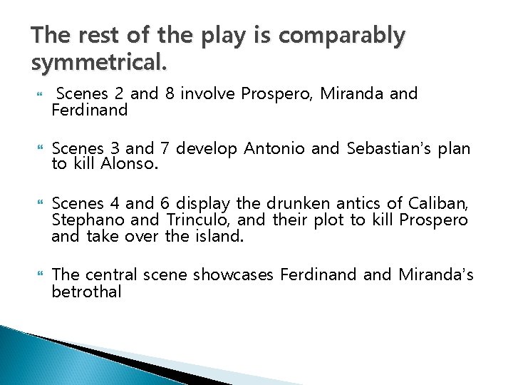 The rest of the play is comparably symmetrical. Scenes 2 and 8 involve Prospero,