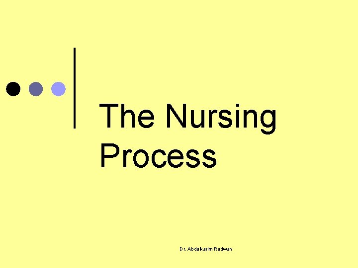 The Nursing Process Dr. Abdalkarim Radwan 