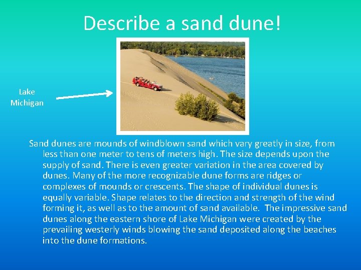Describe a sand dune! Lake Michigan Sand dunes are mounds of windblown sand which Describe a sand dune! Lake Michigan Sand dunes are mounds of windblown sand which