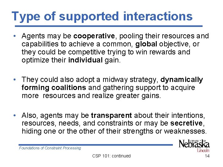 Type of supported interactions • Agents may be cooperative, pooling their resources and capabilities