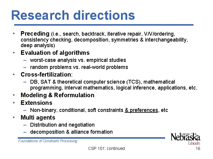 Research directions • Preceding (i. e. , search, backtrack, iterative repair, V/V/ordering, consistency checking,