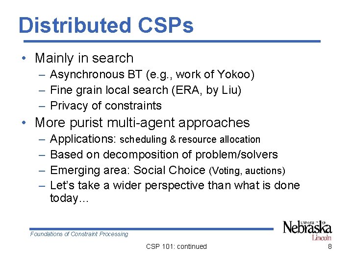 Distributed CSPs • Mainly in search – Asynchronous BT (e. g. , work of