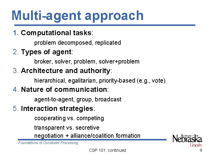 Multi-agent approach 1. Computational tasks: problem decomposed, replicated 2. Types of agent: broker, solver, Multi-agent approach 1. Computational tasks: problem decomposed, replicated 2. Types of agent: broker, solver,