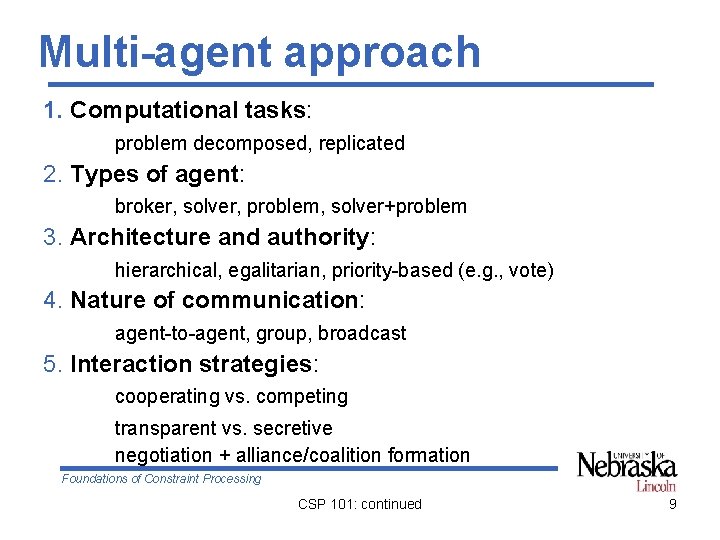 Multi-agent approach 1. Computational tasks: problem decomposed, replicated 2. Types of agent: broker, solver,