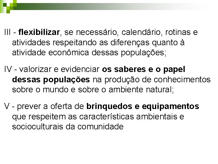 III - flexibilizar, se necessário, calendário, rotinas e atividades respeitando as diferenças quanto à