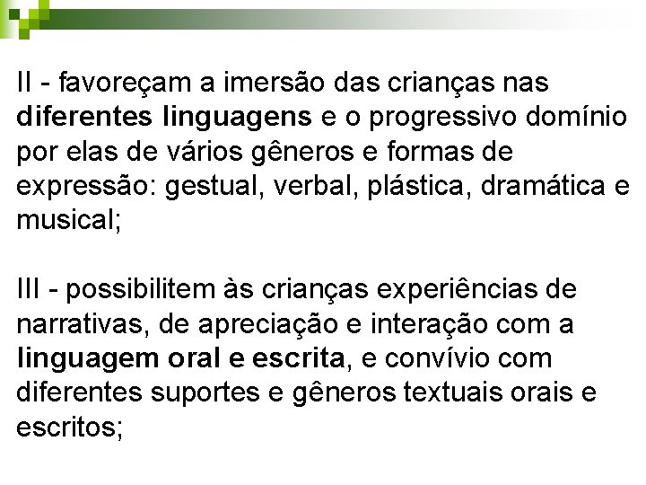 II - favoreçam a imersão das crianças nas diferentes linguagens e o progressivo domínio