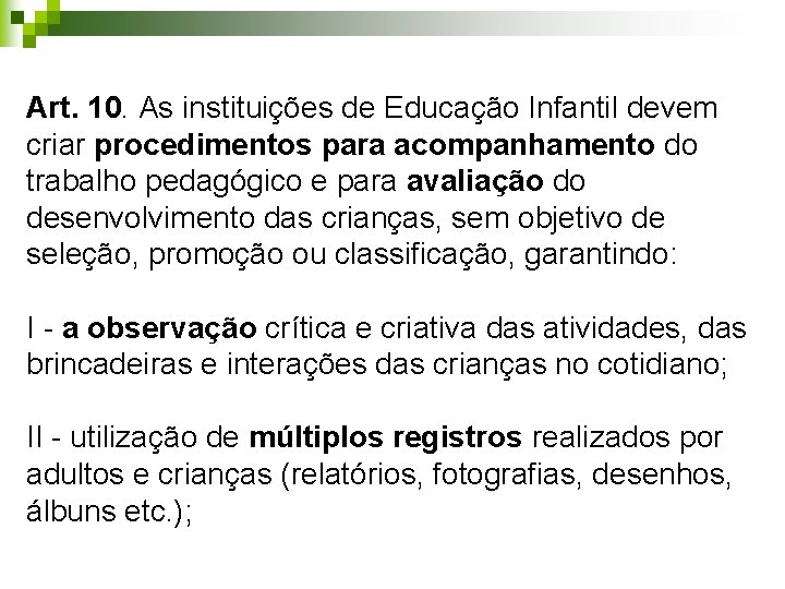 Art. 10. As instituições de Educação Infantil devem criar procedimentos para acompanhamento do trabalho