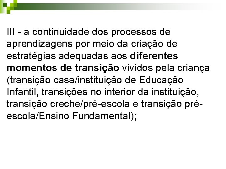 III - a continuidade dos processos de aprendizagens por meio da criação de estratégias