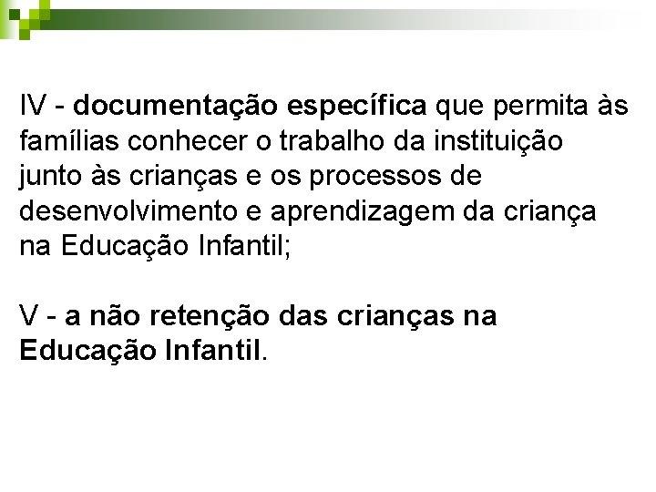 IV - documentação específica que permita às famílias conhecer o trabalho da instituição junto