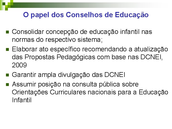 O papel dos Conselhos de Educação n n Consolidar concepção de educação infantil nas