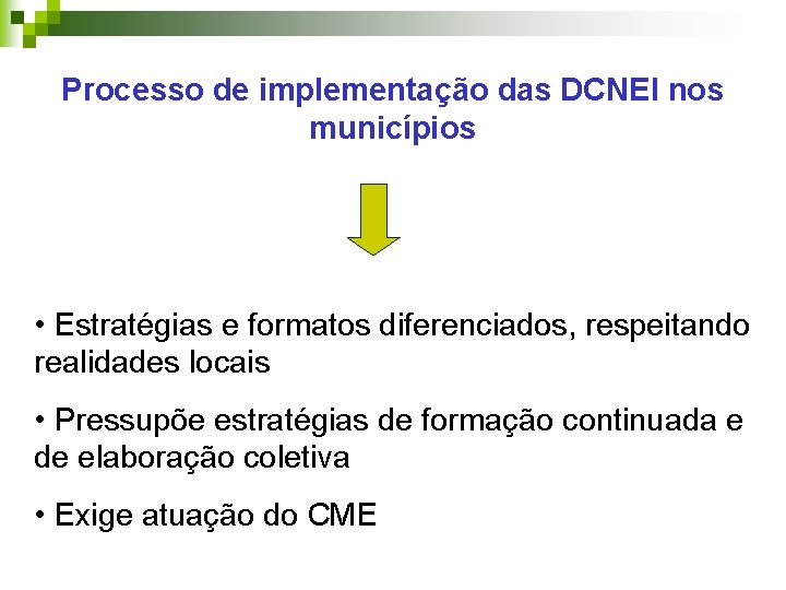 Processo de implementação das DCNEI nos municípios • Estratégias e formatos diferenciados, respeitando realidades