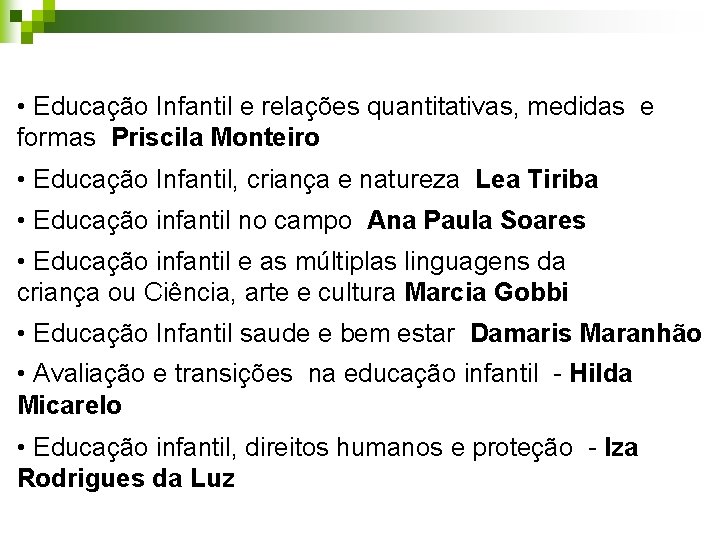  • Educação Infantil e relações quantitativas, medidas e formas Priscila Monteiro • Educação