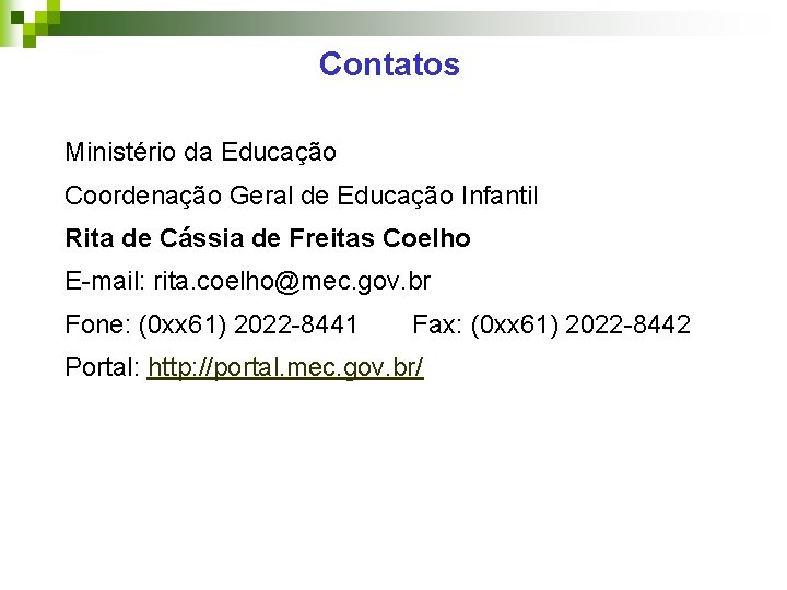 Contatos Ministério da Educação Coordenação Geral de Educação Infantil Rita de Cássia de Freitas