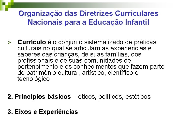 Organização das Diretrizes Curriculares Nacionais para a Educação Infantil Ø Currículo é o conjunto