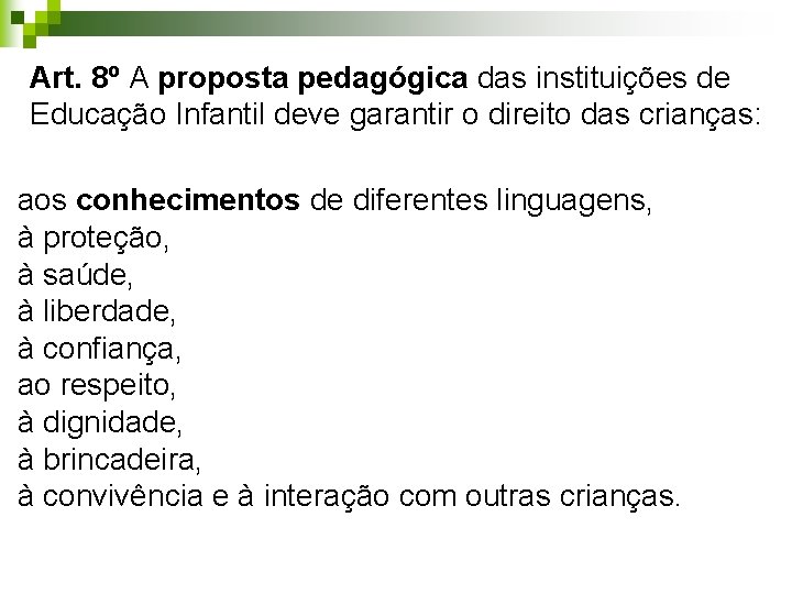 Art. 8º A proposta pedagógica das instituições de Educação Infantil deve garantir o direito