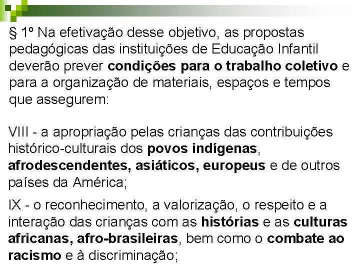 § 1º Na efetivação desse objetivo, as propostas pedagógicas das instituições de Educação Infantil