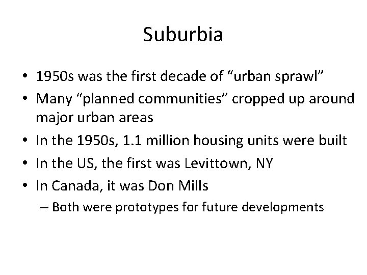 Suburbia • 1950 s was the first decade of “urban sprawl” • Many “planned