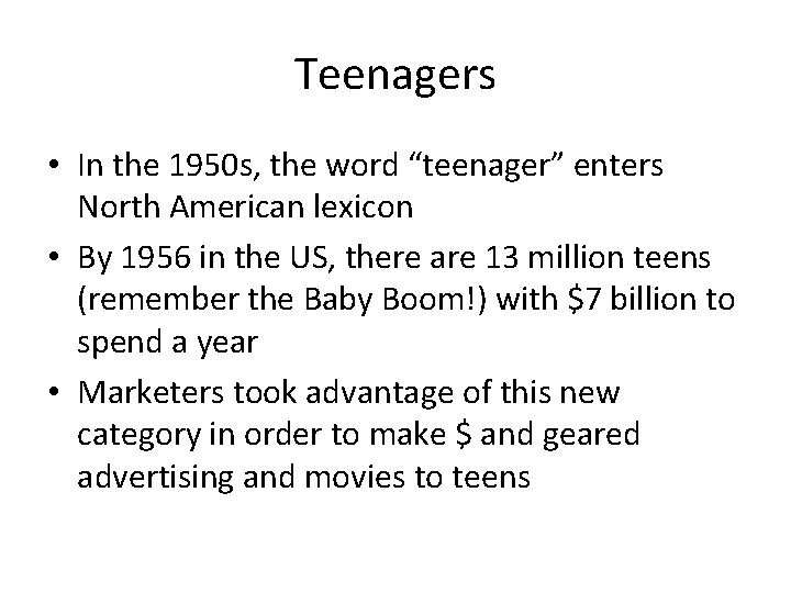 Teenagers • In the 1950 s, the word “teenager” enters North American lexicon •