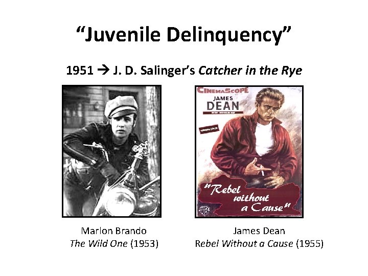 “Juvenile Delinquency” 1951 J. D. Salinger’s Catcher in the Rye Marlon Brando The Wild