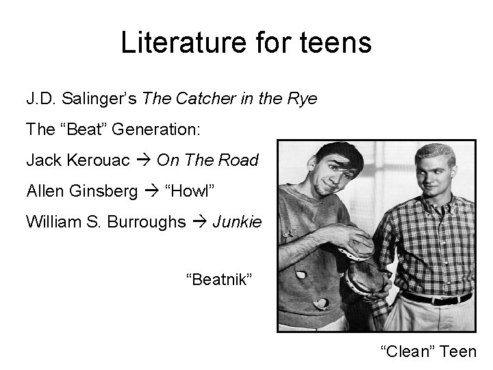 Literature for teens J. D. Salinger’s The Catcher in the Rye The “Beat” Generation: