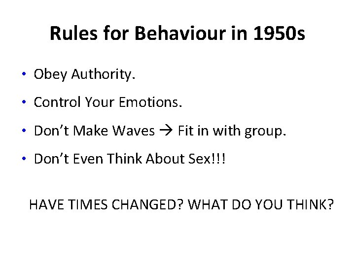 Rules for Behaviour in 1950 s • Obey Authority. • Control Your Emotions. •
