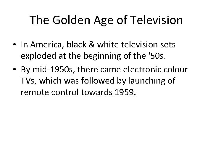 The Golden Age of Television • In America, black & white television sets exploded