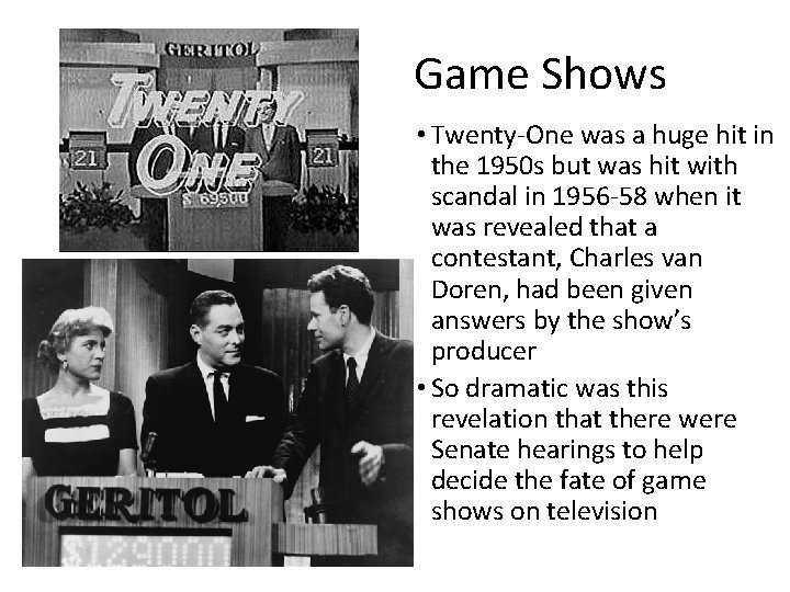 Game Shows • Twenty-One was a huge hit in the 1950 s but was
