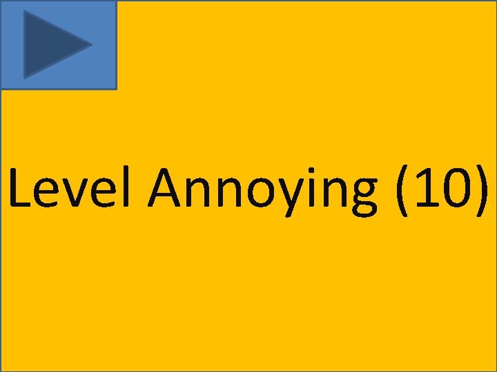 Level Annoying (10) 