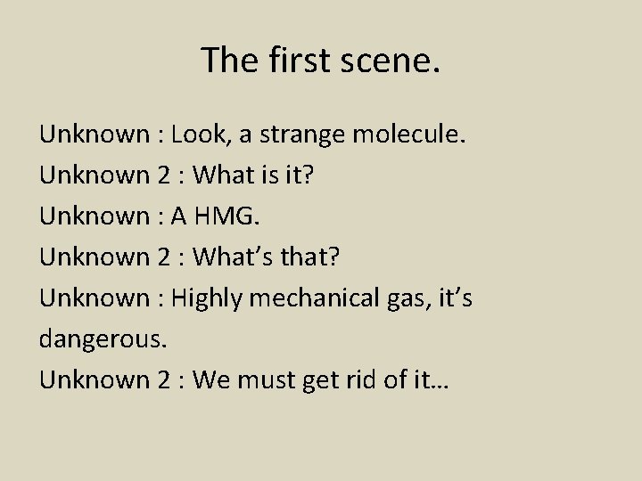 The first scene. Unknown : Look, a strange molecule. Unknown 2 : What is