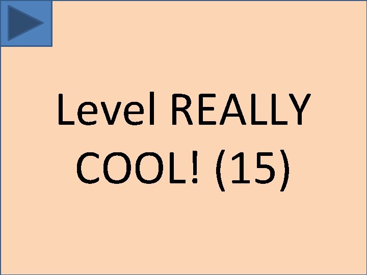 Level REALLY COOL! (15) 