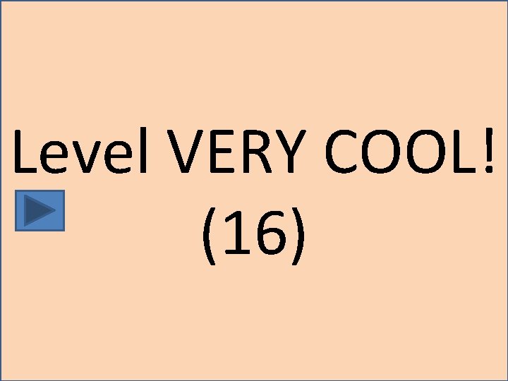 Level VERY COOL! (16) 