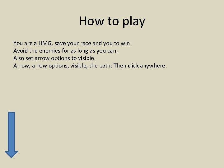 How to play You are a HMG, save your race and you to win.