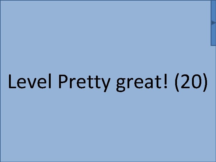 Level Pretty great! (20) 