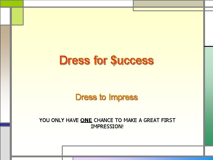 Dress for $uccess Dress to Impress YOU ONLY HAVE ONE CHANCE TO MAKE A