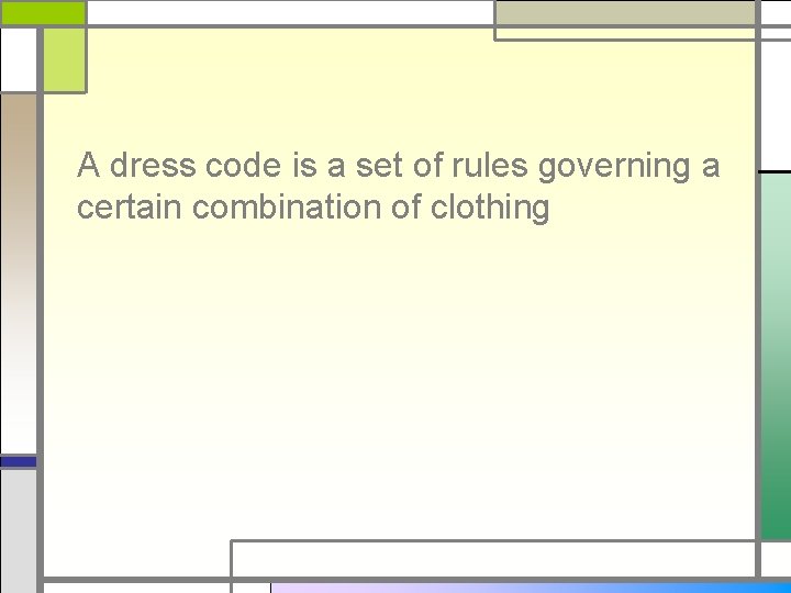 A dress code is a set of rules governing a certain combination of clothing