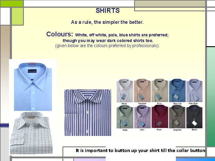 SHIRTS As a rule, the simpler the better. Colours: White, off white, pale, blue