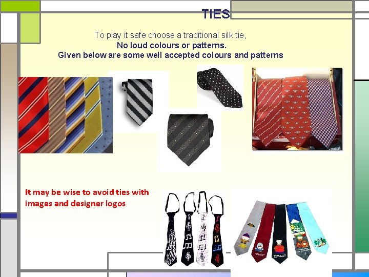 TIES To play it safe choose a traditional silk tie, No loud colours or
