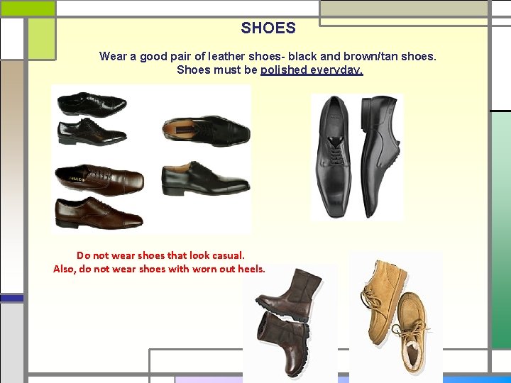 SHOES Wear a good pair of leather shoes- black and brown/tan shoes. Shoes must