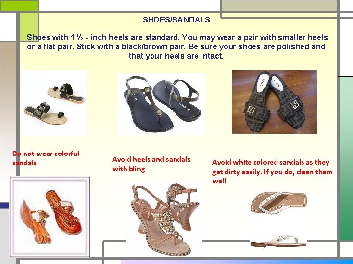 SHOES/SANDALS Shoes with 1 ½ - inch heels are standard. You may wear a
