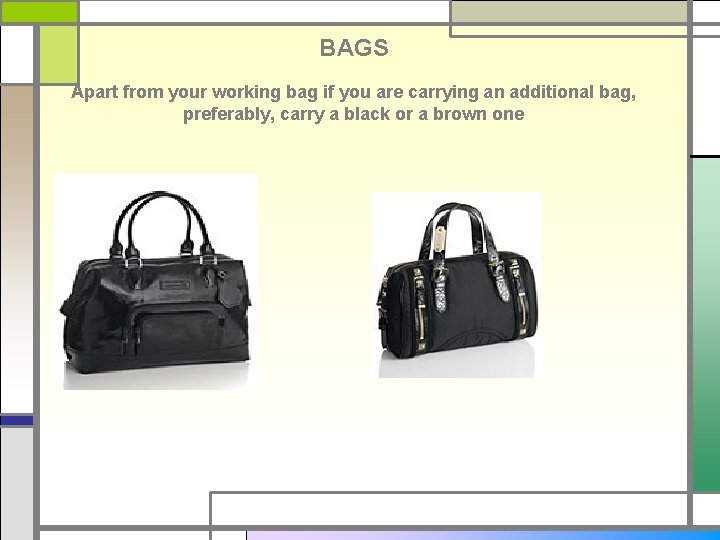 BAGS Apart from your working bag if you are carrying an additional bag, preferably,