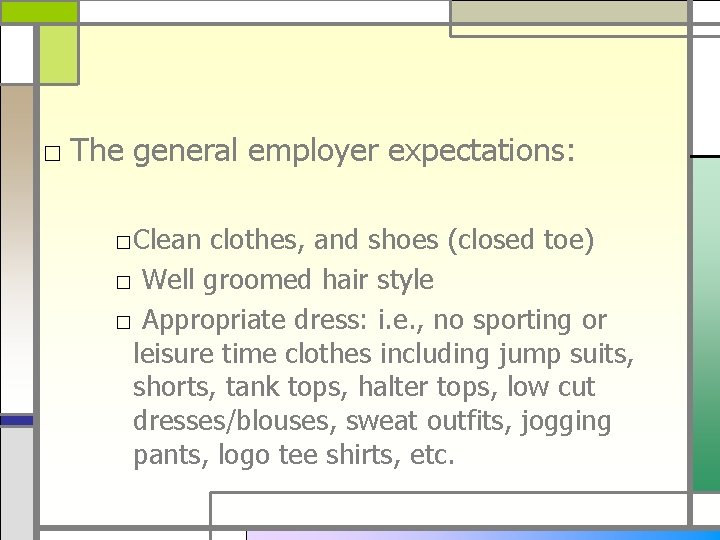 □ The general employer expectations: □Clean clothes, and shoes (closed toe) □ Well groomed