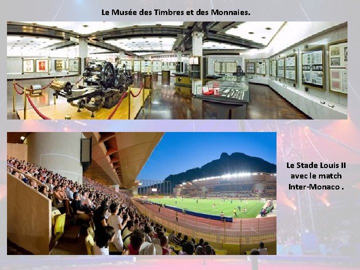 Le Musée des Timbres et des Monnaies. Le Stade Louis II avec le match