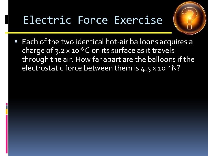Electric Force Exercise Each of the two identical hot-air balloons acquires a charge of