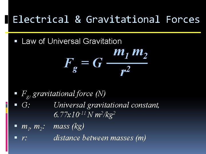 Electrical & Gravitational Forces Law of Universal Gravitation m 1 m 2 Fg =