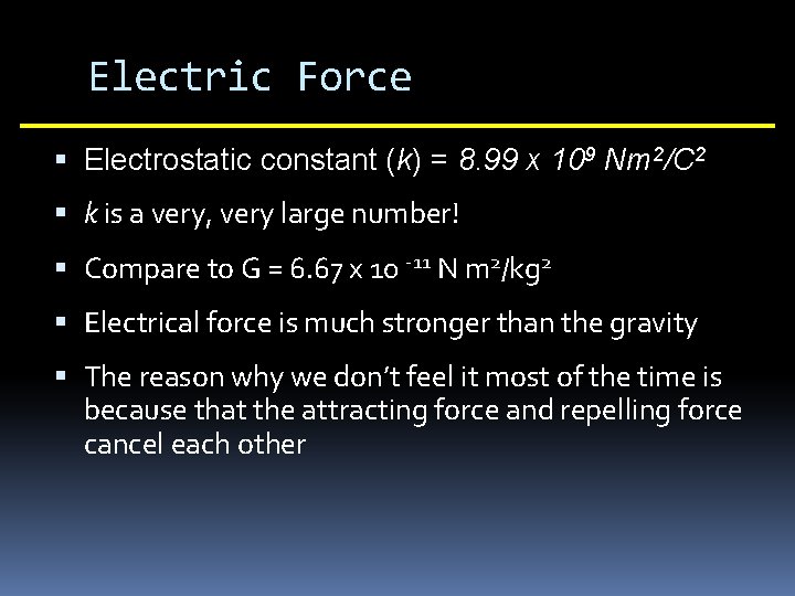 Electric Force Electrostatic constant (k) = 8. 99 x 109 Nm 2/C 2 k