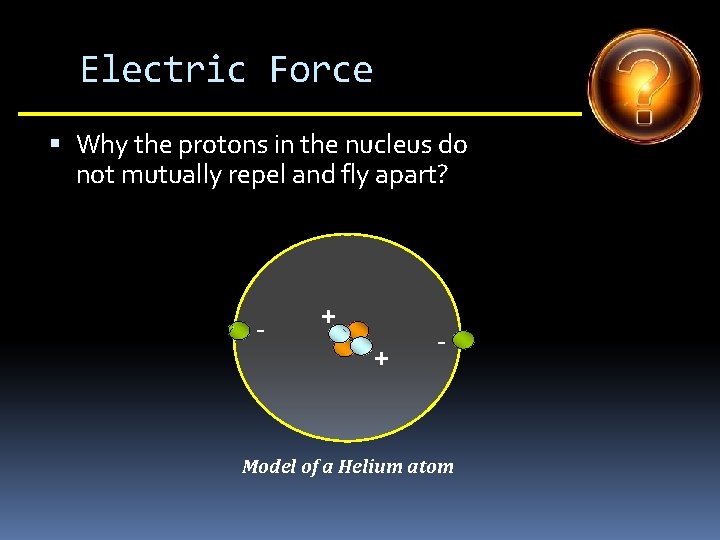 Electric Force Why the protons in the nucleus do not mutually repel and fly