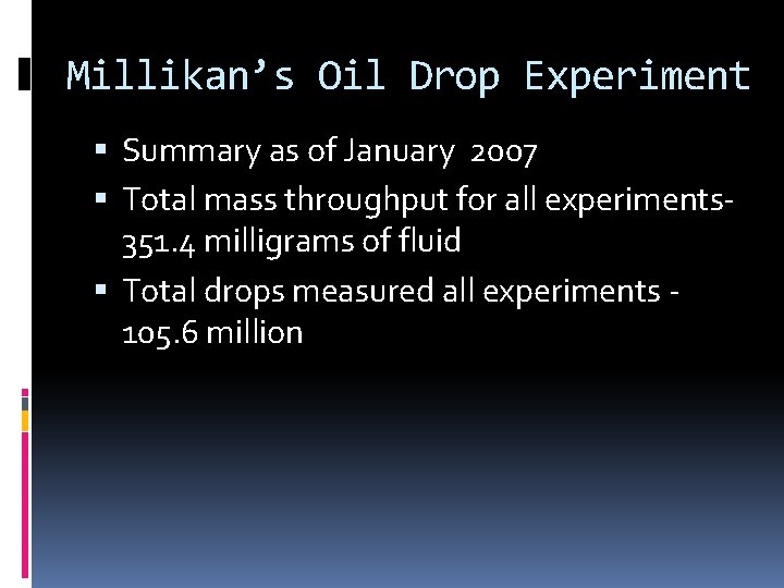 Millikan’s Oil Drop Experiment Summary as of January 2007 Total mass throughput for all
