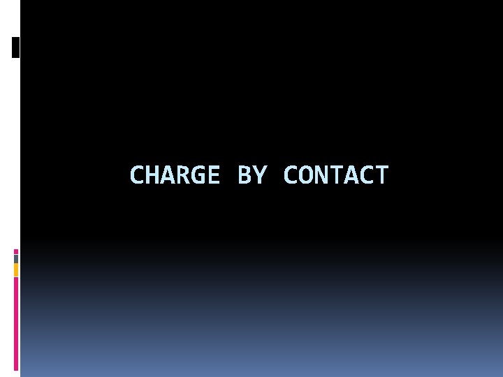 CHARGE BY CONTACT 