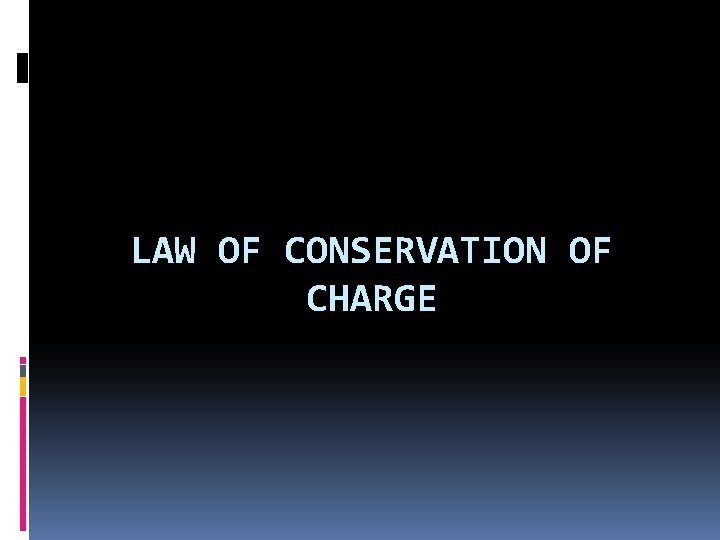 LAW OF CONSERVATION OF CHARGE 