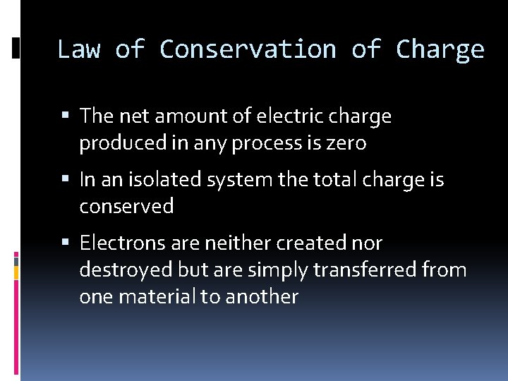 Law of Conservation of Charge The net amount of electric charge produced in any